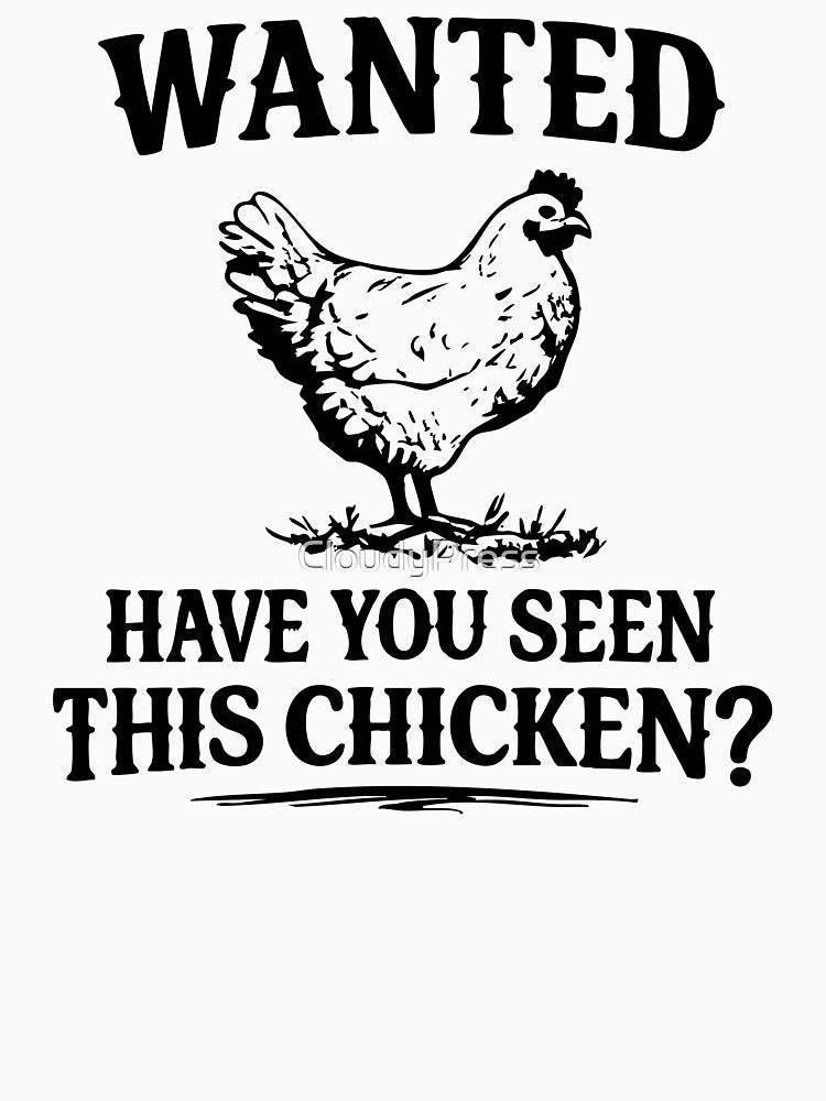 Wanted Have You Seen This Chicken? Funny by CloudyPress