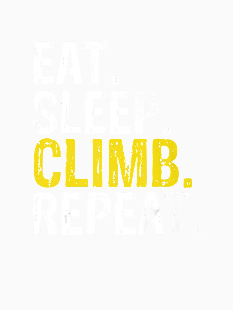 Eat Sleep Climb Repeat Climbing Rock Climbing Climber Mountain Bouldering Funny by Jutisi