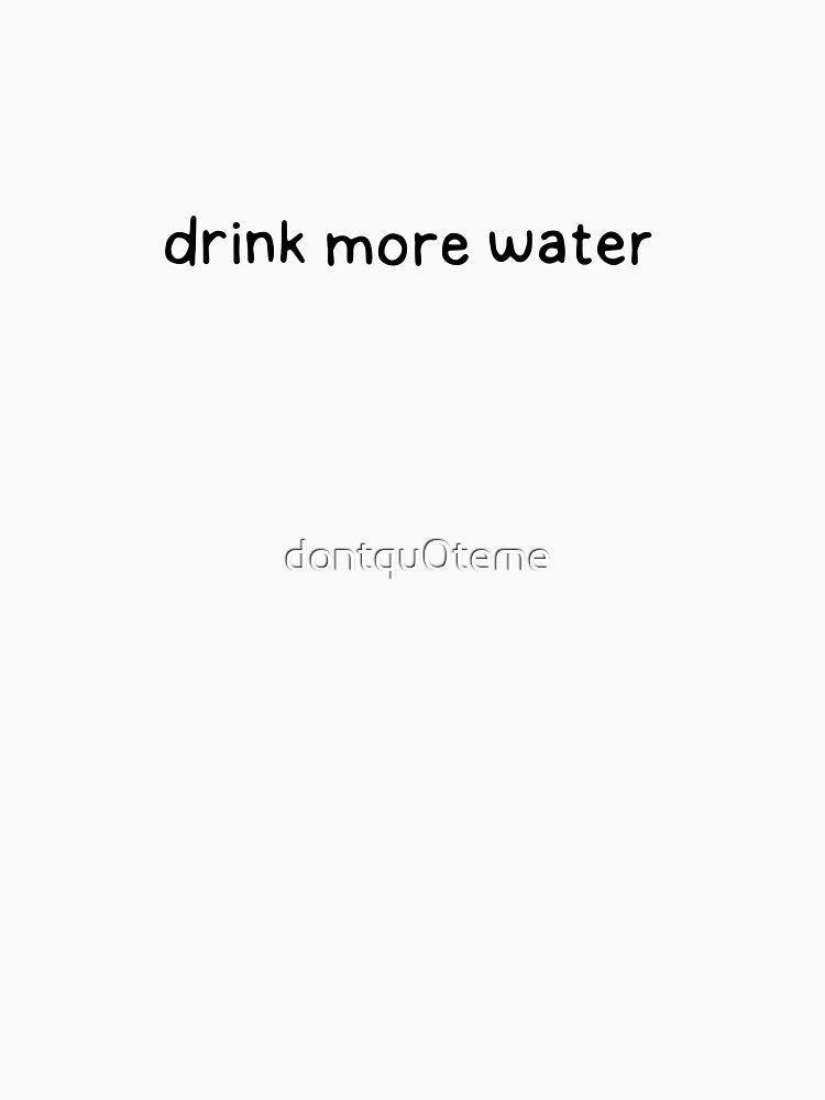 drink more water. hydrate by dontqu0teme