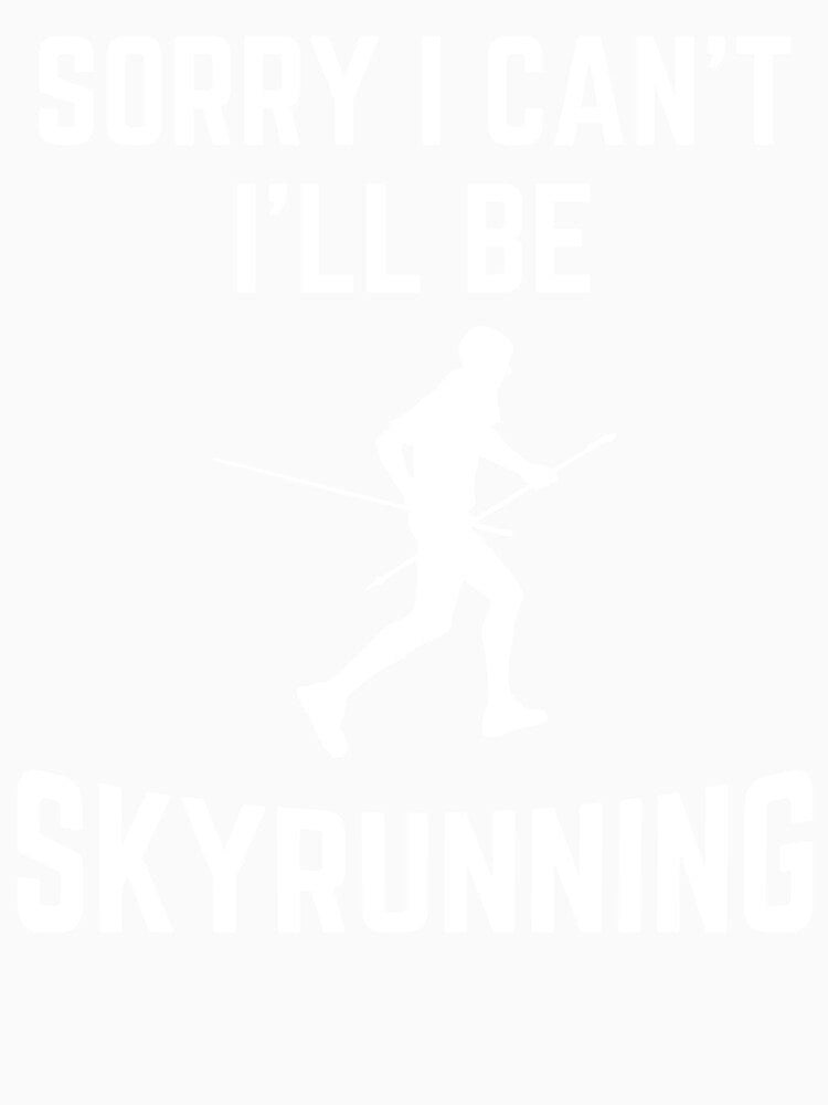 Sorry I can't I'll be Skyrunning by good vibes clothing