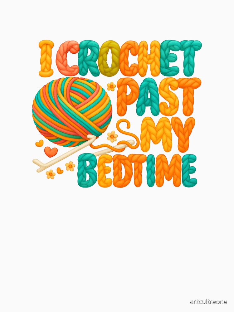 I Crochet Past My Bedtime — Funny Crochet Quote by artcultreone