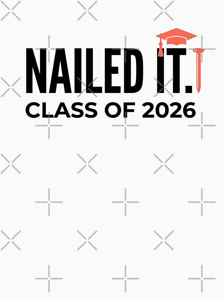 Nailed It Class of 2026 Confident Funny Graduation Grad Tee by Osmose-Studio ⭐⭐⭐⭐⭐