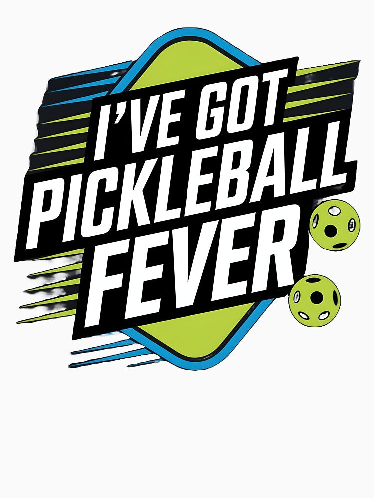 Ive Got Pickleball fever by Dilwish5