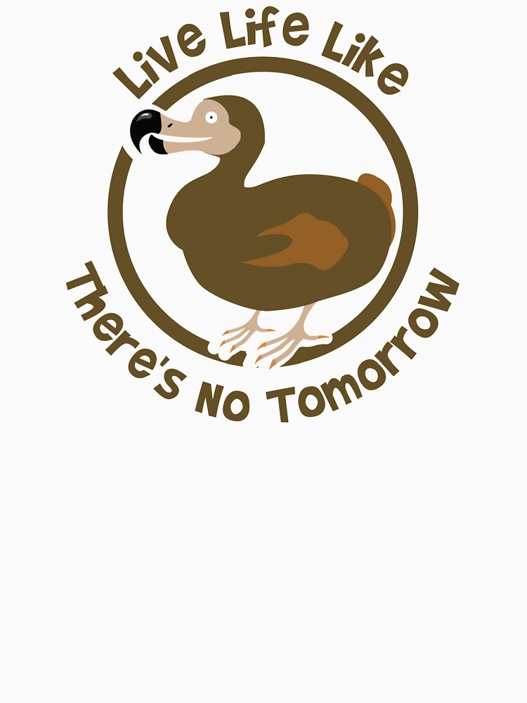 Dodo Bird Live Life Like There’s No Tomorrow Dodo by The Junto Shop