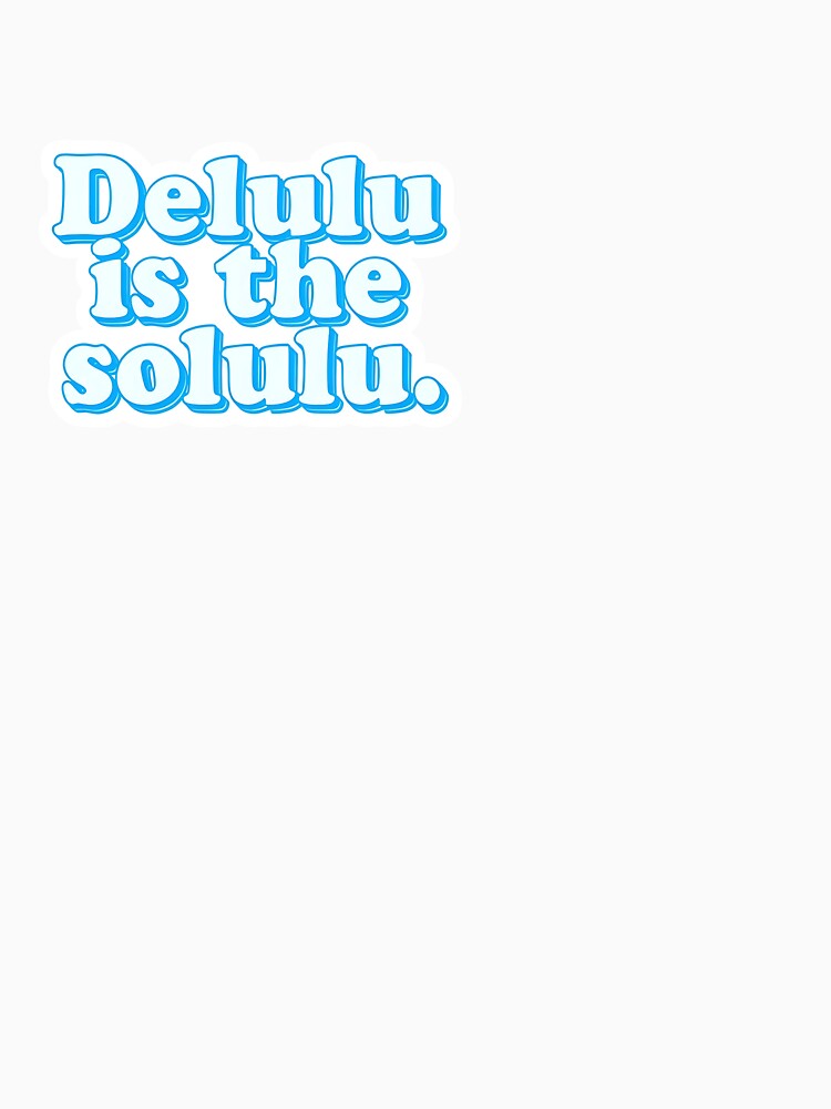 Delulu is the solulu by lululucyy