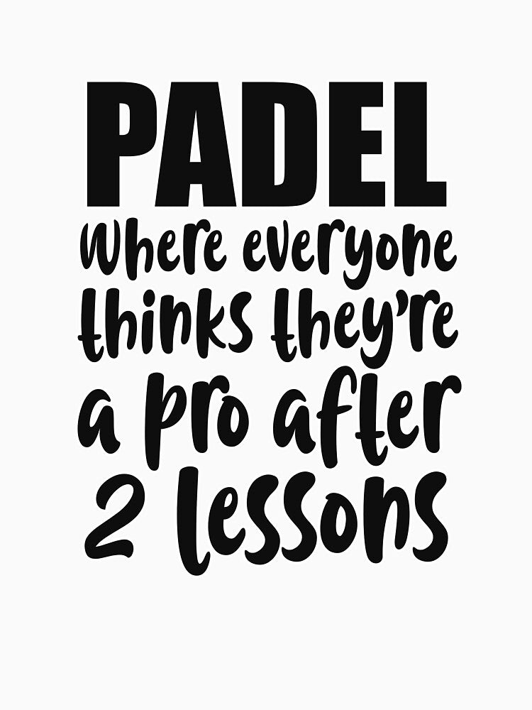 Padel – Everyone Thinks They're a Pro After Two Lessons Shirt by Mr Lee