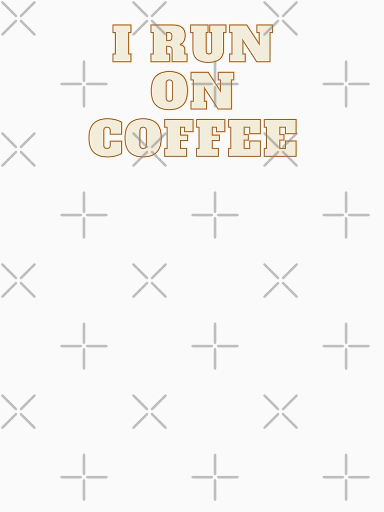 I Run On Coffee by Runner's High