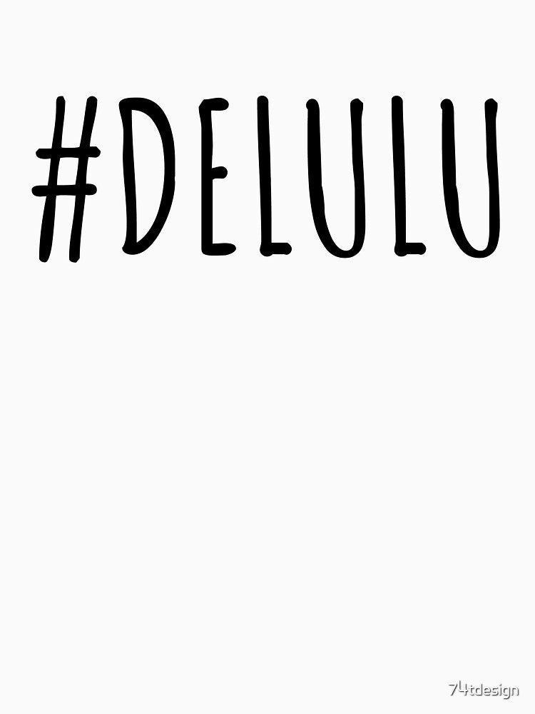 #delulu - Aesthetic Black Typography (Delusional is the Solulu) by 74tdesign