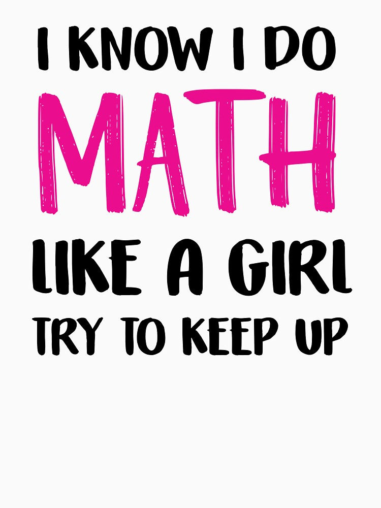 I Know I Do Math Like A Girl Try To Keep Up Funny Female Math Teacher Funny Math  Math Lover Gift Math Lover by Graceland  Memphis