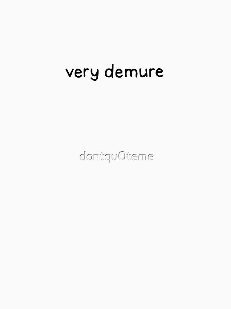 Very Demure by dontqu0teme