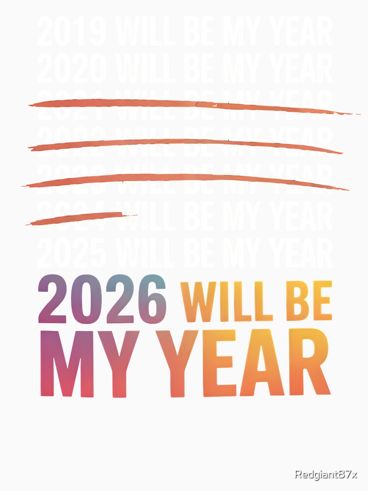 2026 Will Be My Year – Funny New Year Irony by Redgiant87x