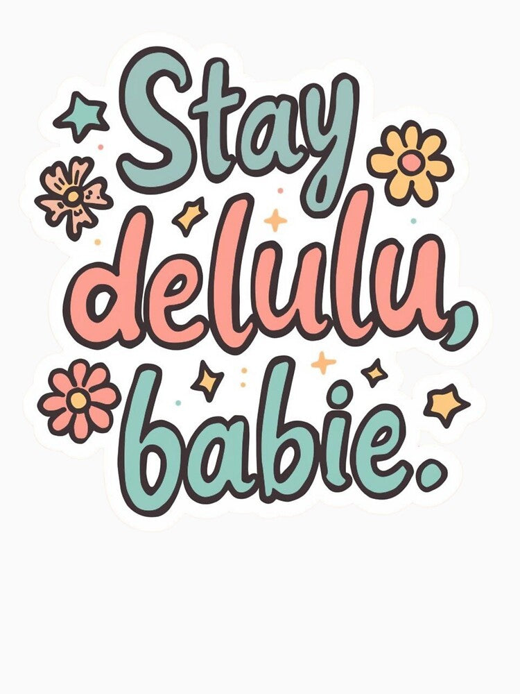 Stay Delulu  babie quotes meme stickers| Delulu Is The Solulu Sticker | Funny Meme Aesthetic | In My Delulu Era 2026 | Kpop Delusional overthinking manVibes v12 by CosmicNook1