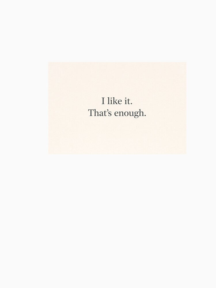 I Like It That’s Enough Shirt | Minimalist Quote | Soft Aesthetic Typography Gift by PrttyLoud