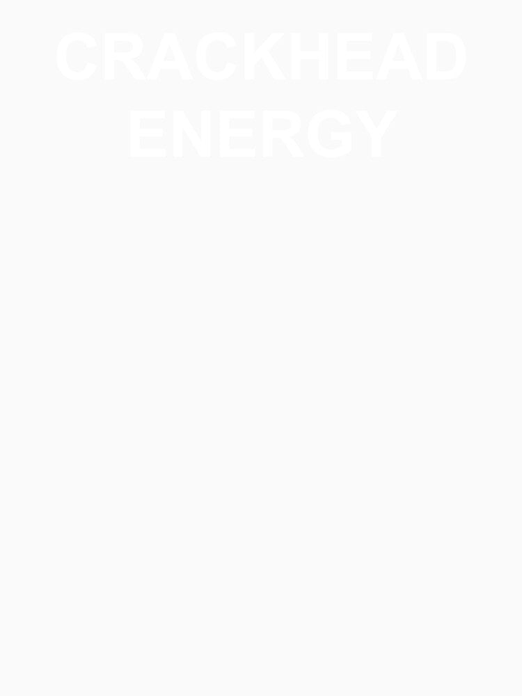 Crackhead Energy - Crack Head Energy Memes by Hitagivapor