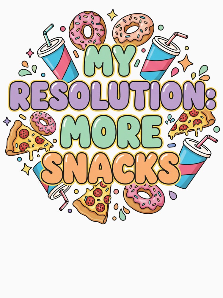 More Snacks 2026 Funny Resolution by ARTReMi