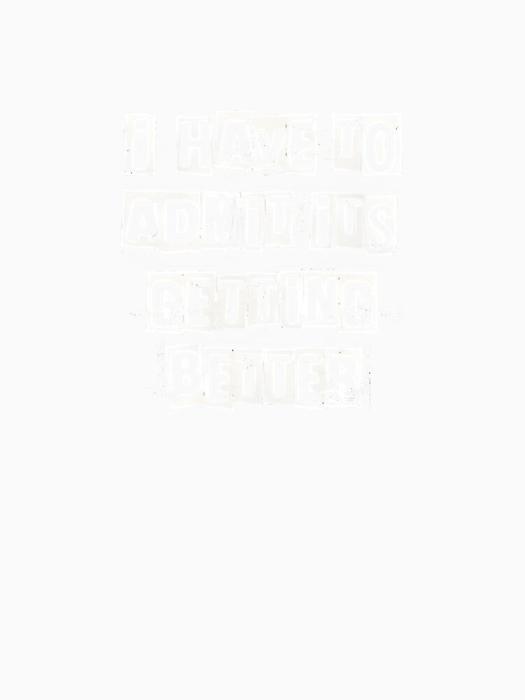 I Have To Admit It’s Getting Better – Grunge Ransom Note Typography Design by cfindustriespr