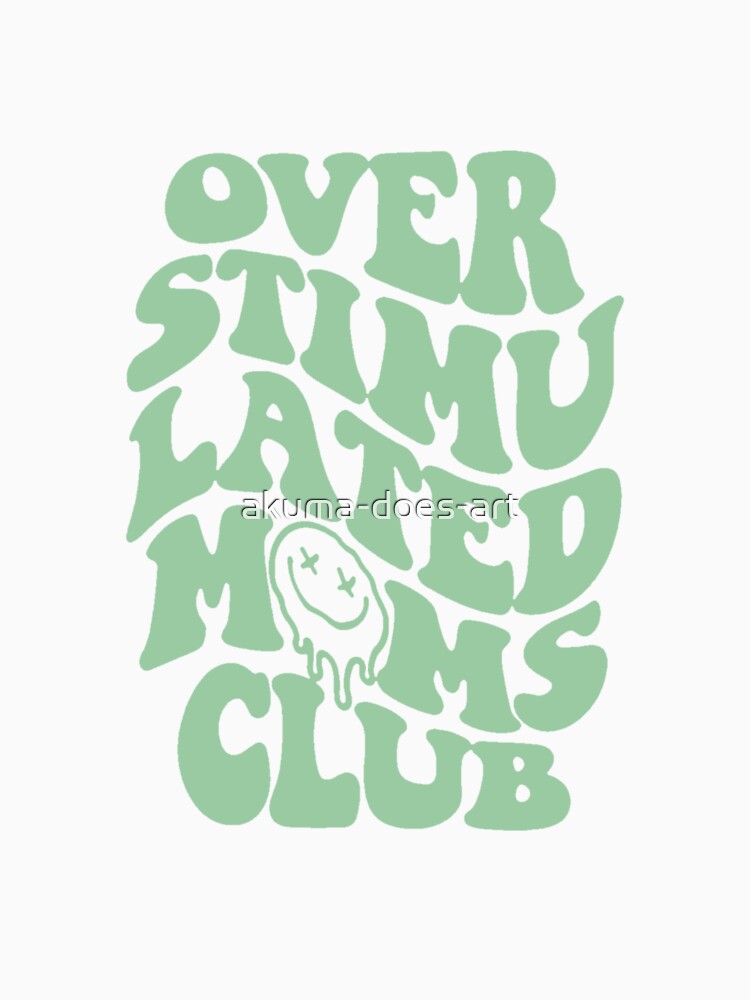 overstimulated moms club: a funny quote about motherhood for a trendy mom (green) by akuma-does-art