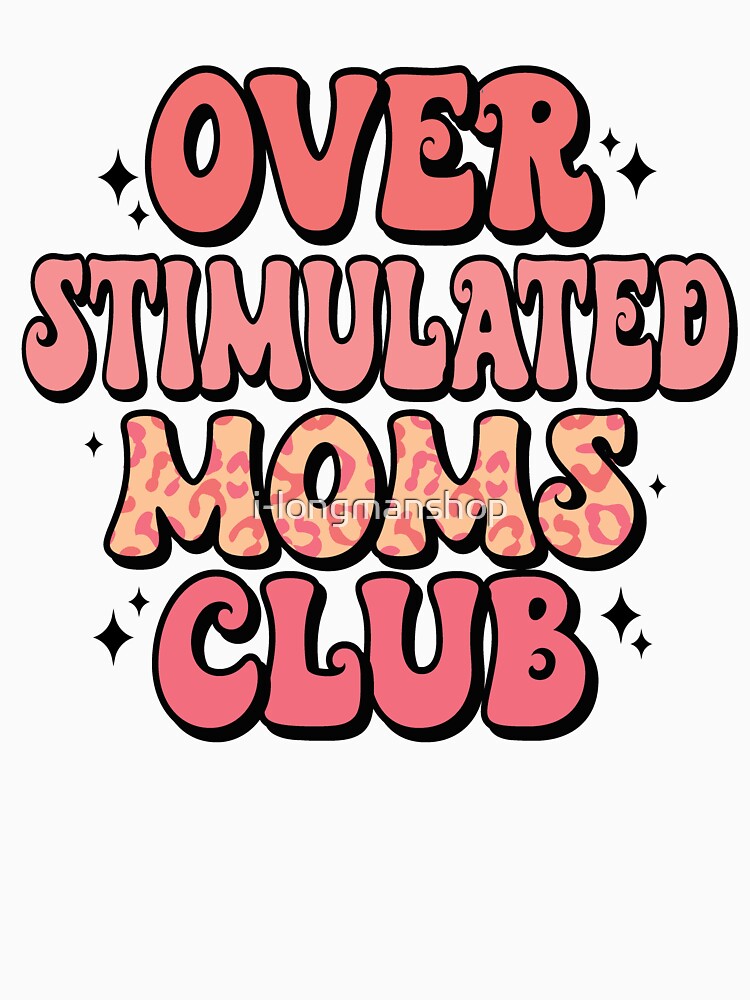 Overstimulated Moms Club Funny Mom Anxiety Gift by i-longmanshop