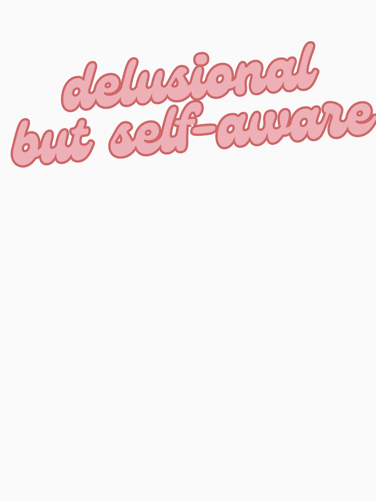 Delusional But Self-Aware by makdaddyw