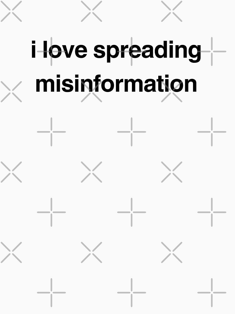 copy of i love spreading misinformation by p0lk4