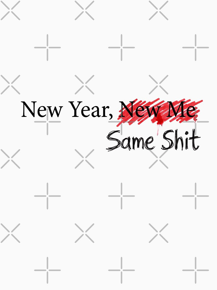 New Year, New Me... Same Shit - Funny 2026 Resolution by BKPrintDesing