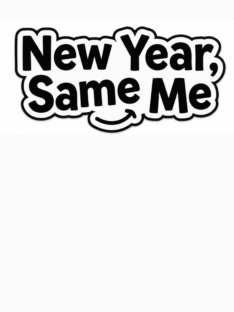 "New Year, Same Me" by Sahil-Art