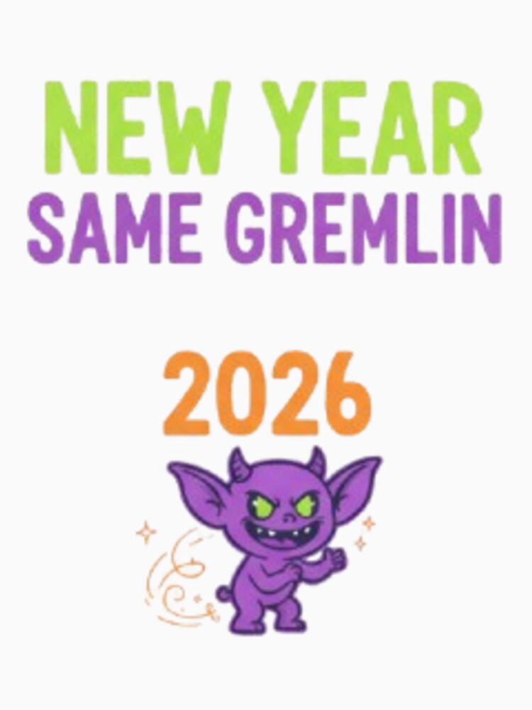 New Year Same Gremlin 2026  Funny Chaos Goblin by Ditstyle