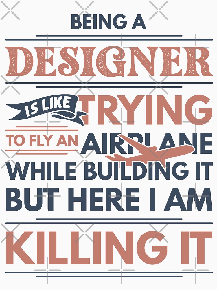 Being A Designer Is Like Trying To Fly An Airplane While Building It But Here I Am Killing It Designer Quotes Designer Funny Gift idea Funny Designer Design by Mmmm3344