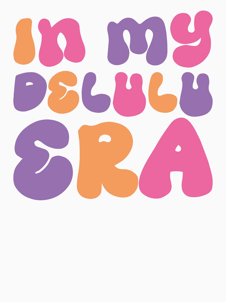 In My Delulu Era by kolshi-shop