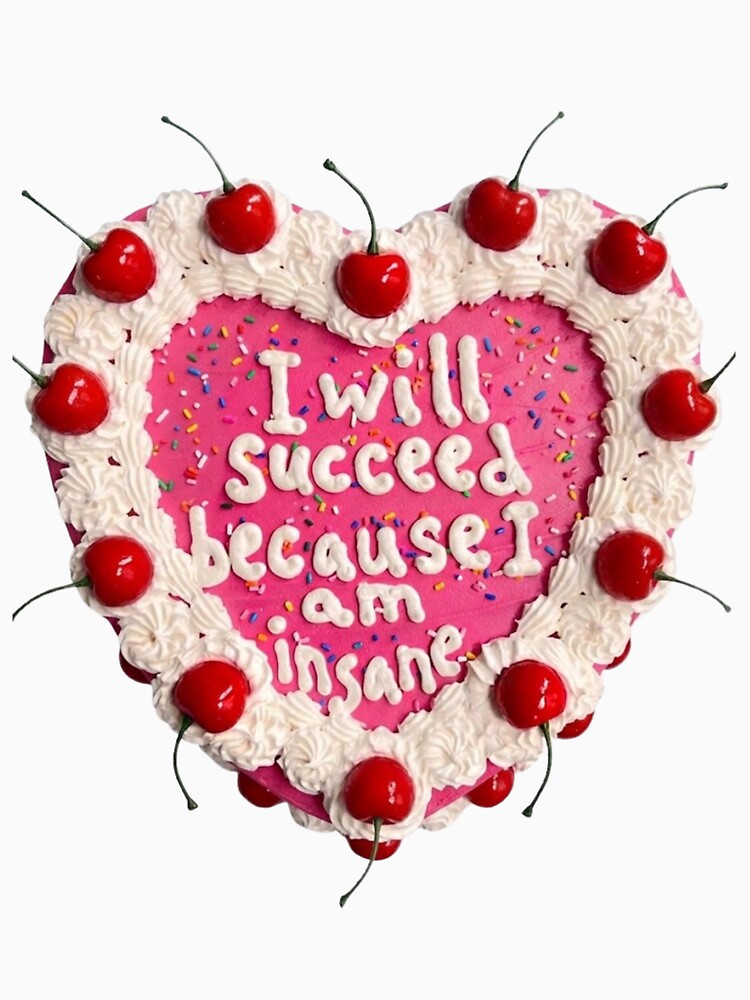 I Will Succeed Because I Am Insane | Pink Heart Cherry Cake by taylortails