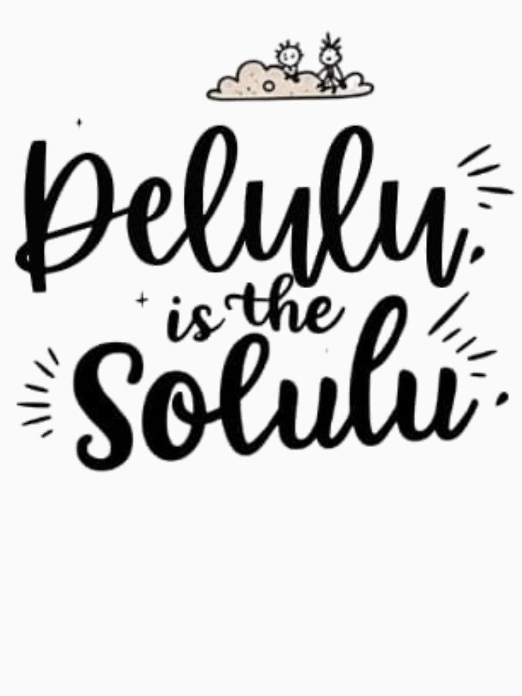 Delulu is the Solulu | Gen Z Humor Mental Health Satire Design by Slangwise