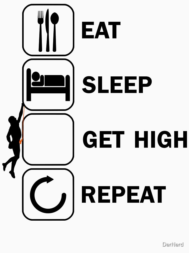Eat Sleep Get High Repeat Climbing by DerNerd