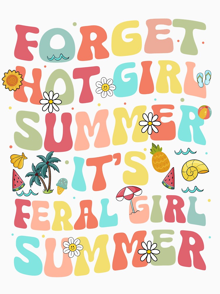 Forget Hot Girl Summer It'S Feral Girl Summer Shirt For Women, Funny Summer Gift by NotOnYourChance