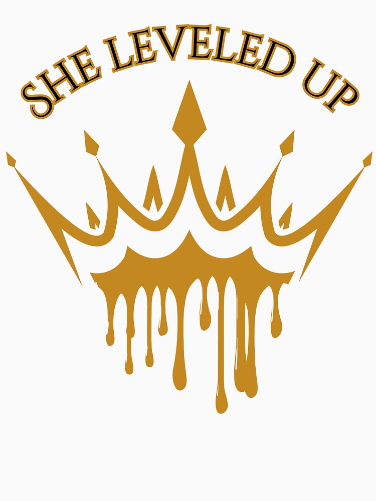 She Leveled Up Gold Crown Drip Glow Up Confidence by ImSammyMae