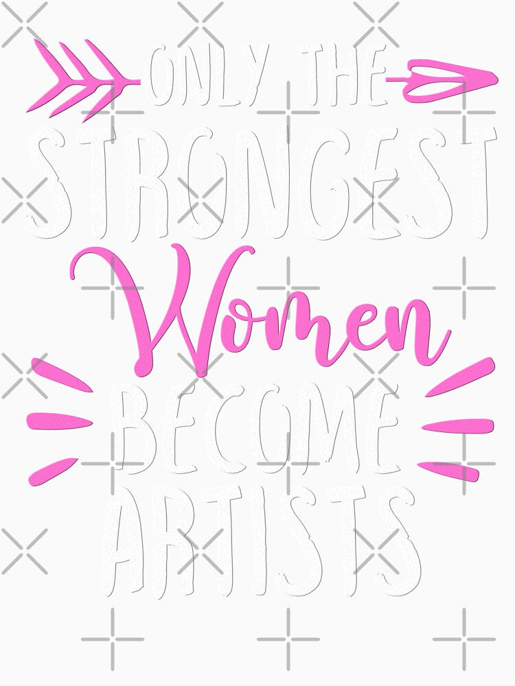 Only The Strongest Women Become Artists by GabbyKash