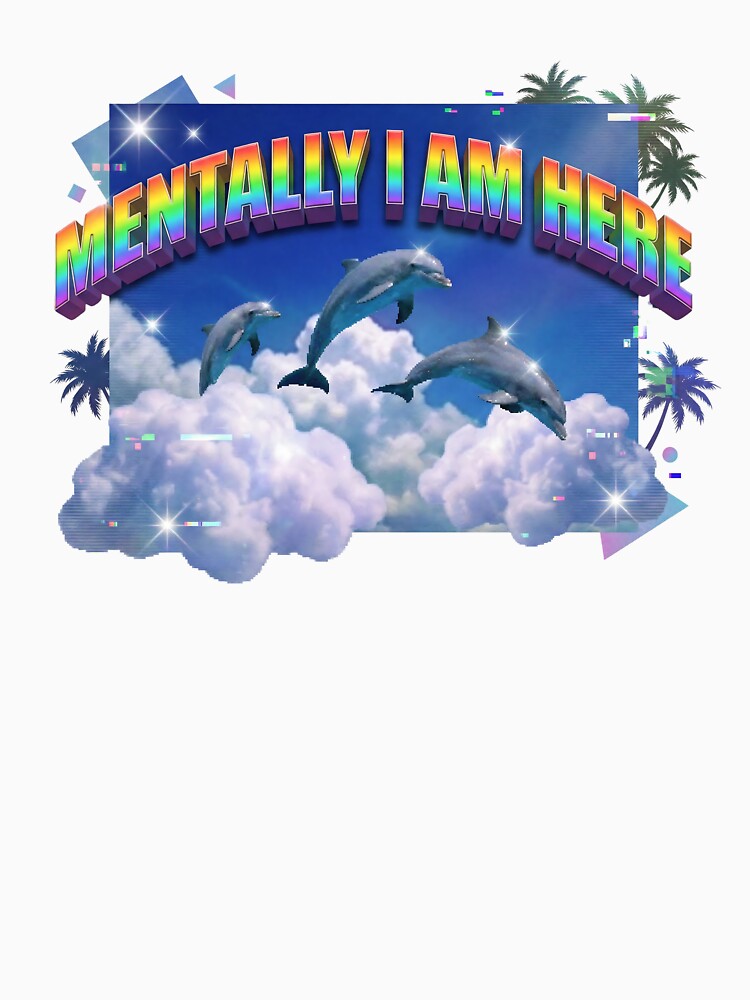 Mentally I Am Here Funny Frutiger Aero Dolphins by DigitalAnnaBanana