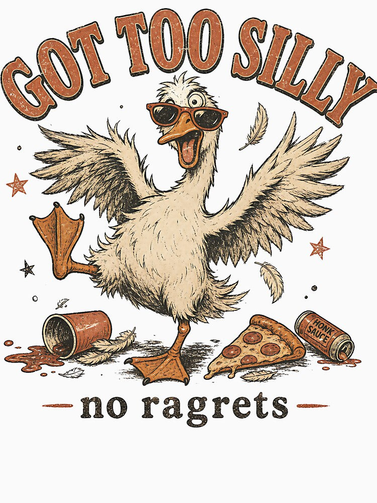 Got Too Silly | Funny Silly Goose | No Ragrets by ChaosThreadsCo
