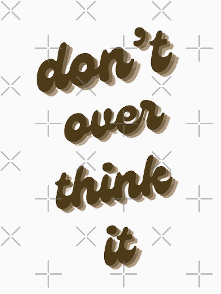 Don’t overthink it by SAVAGEwav