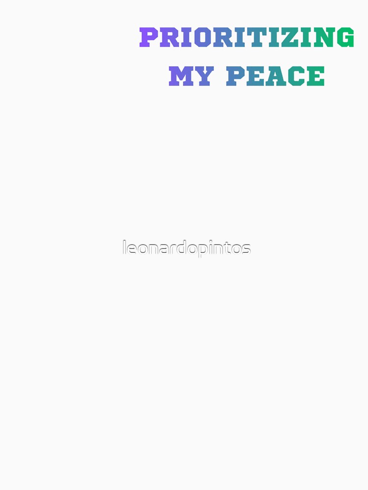 PRIORITIZING MY PEACE by leonardopintos