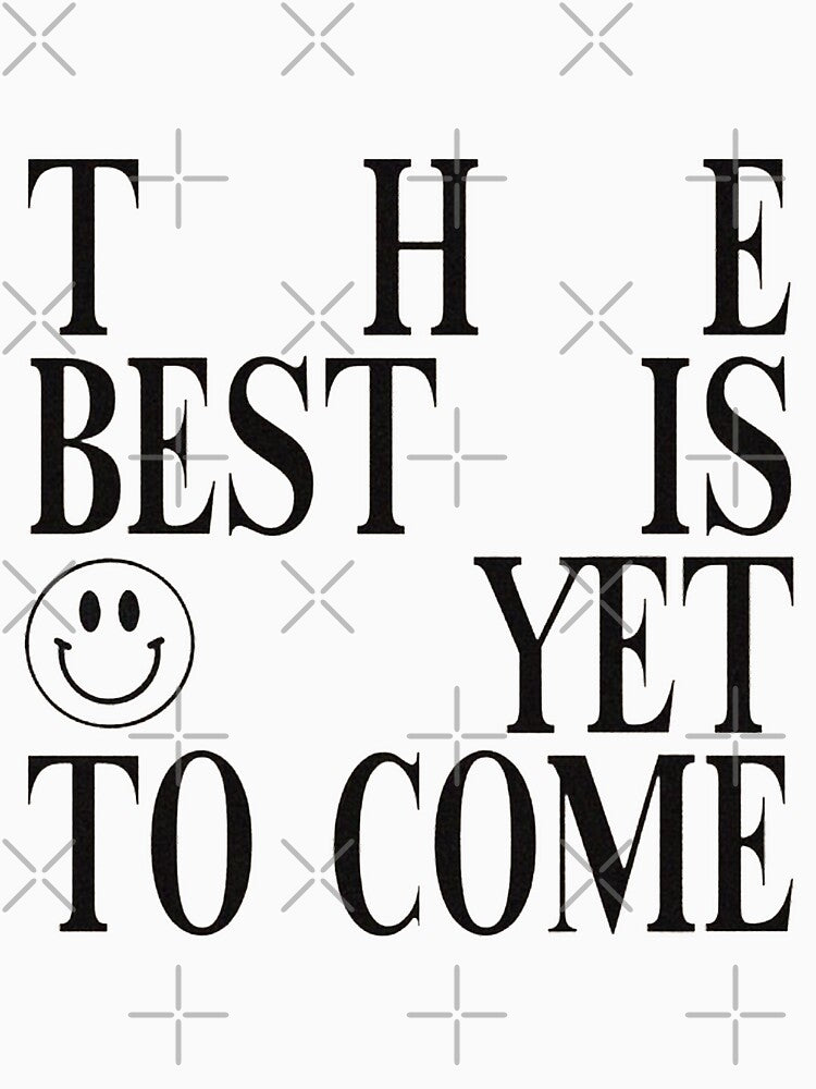 THE BEST IS YET TO COME by SAVAGEwav