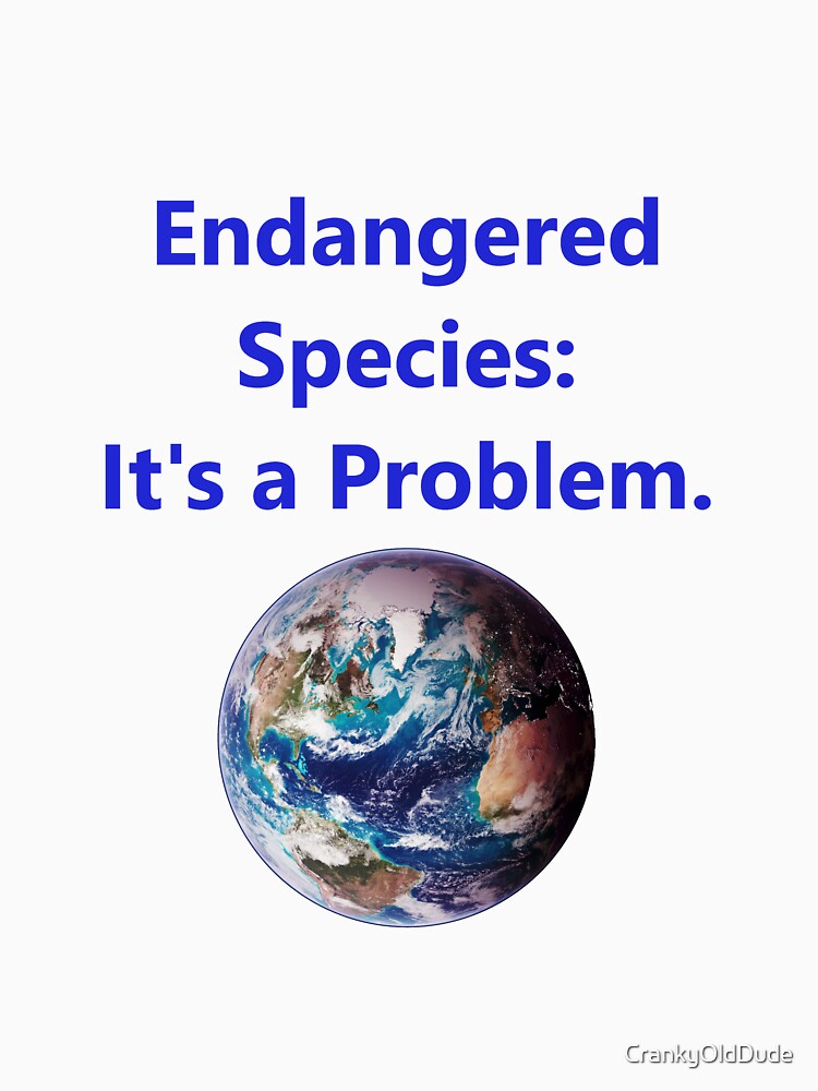 Endangered Species - Its A Problem by CrankyOldDude