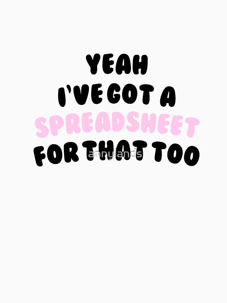 Yeah I've Got a Spreadsheet for That Too - Funny Office Quote #2 by annylands