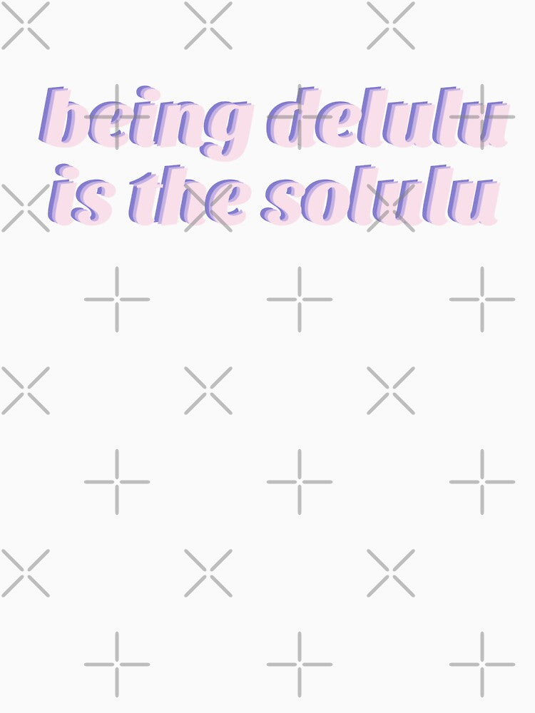 Being delulu is the solulu by CuteKiwiStudio