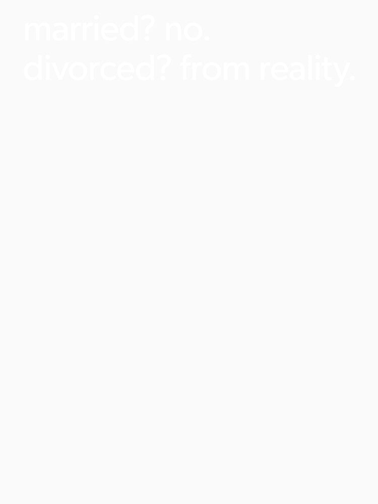 Not Married But Divorced From Reality by Bob Rose