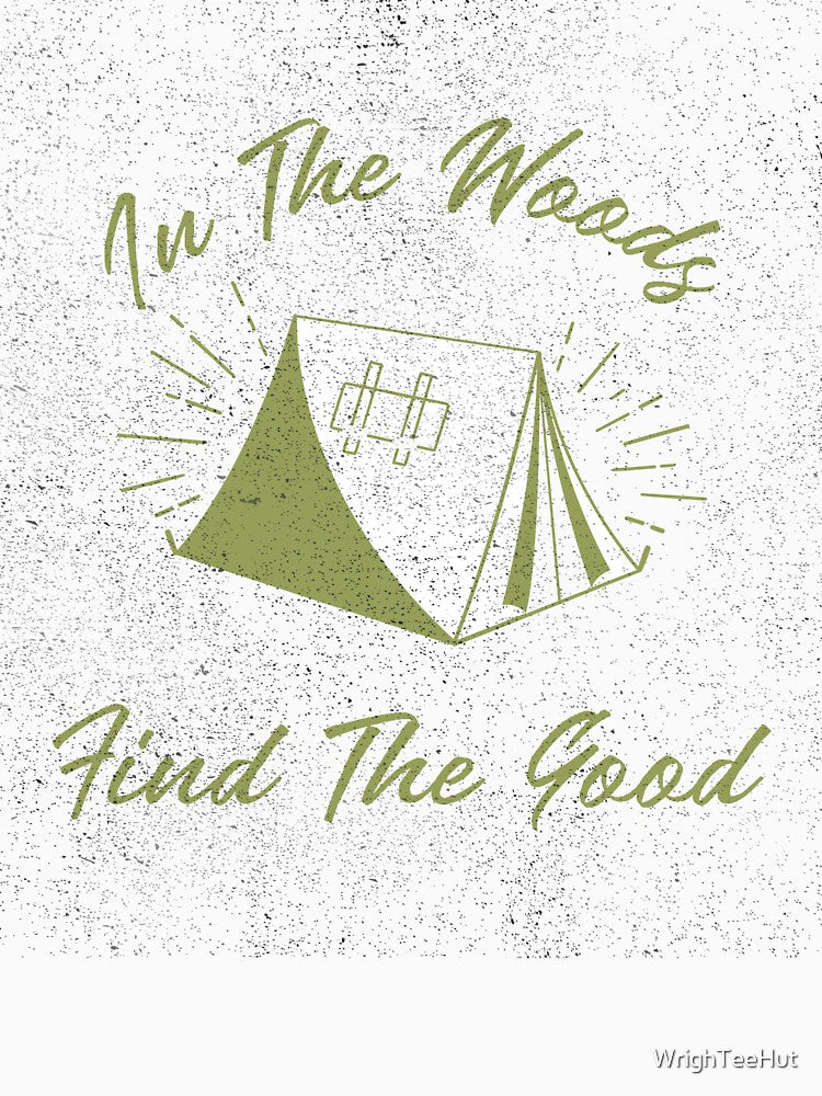 In the Woods Find The Good - Nature is My Therapy by WrighTeeHut