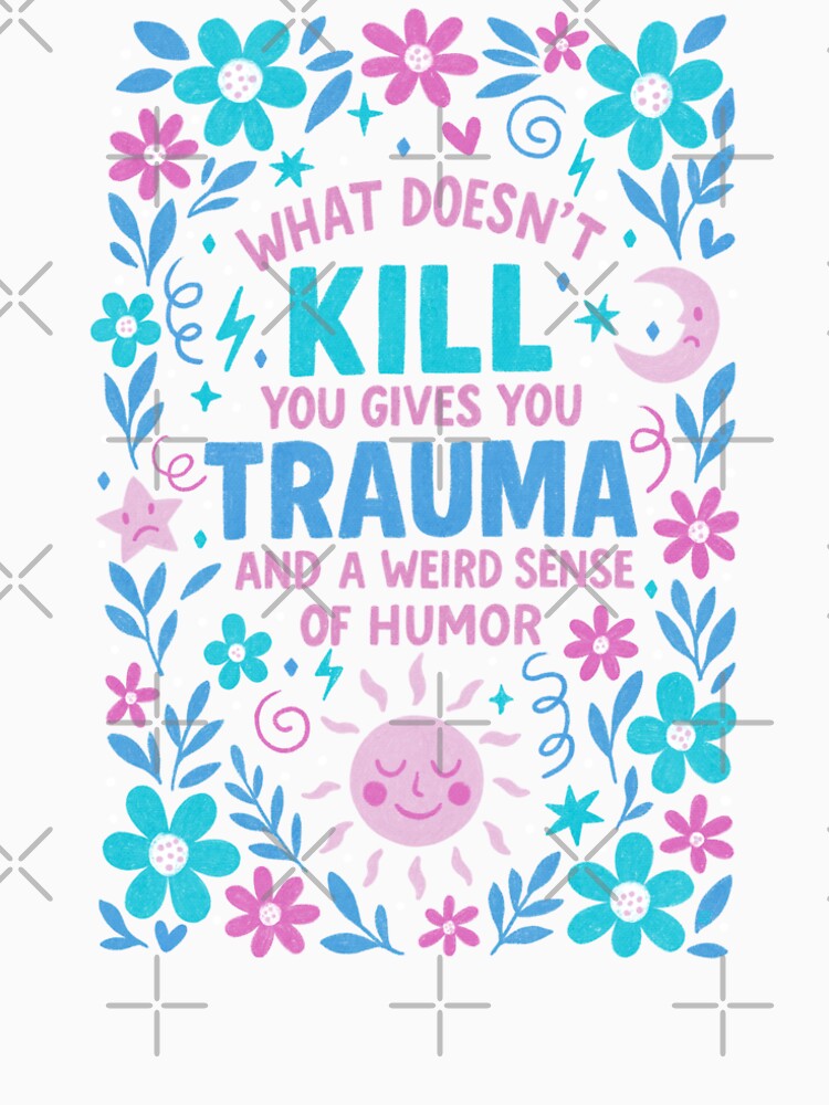 What Doesn’t Kill You Gives You Trauma by Itouchedabee