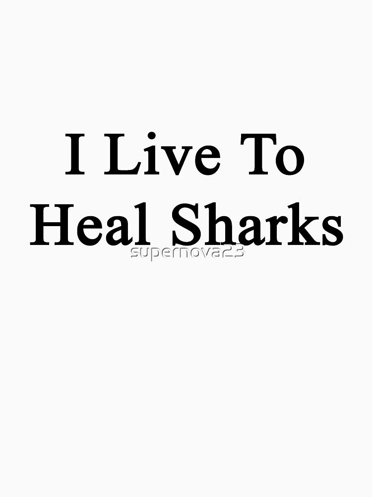 I Live To Heal Sharks by supernova23