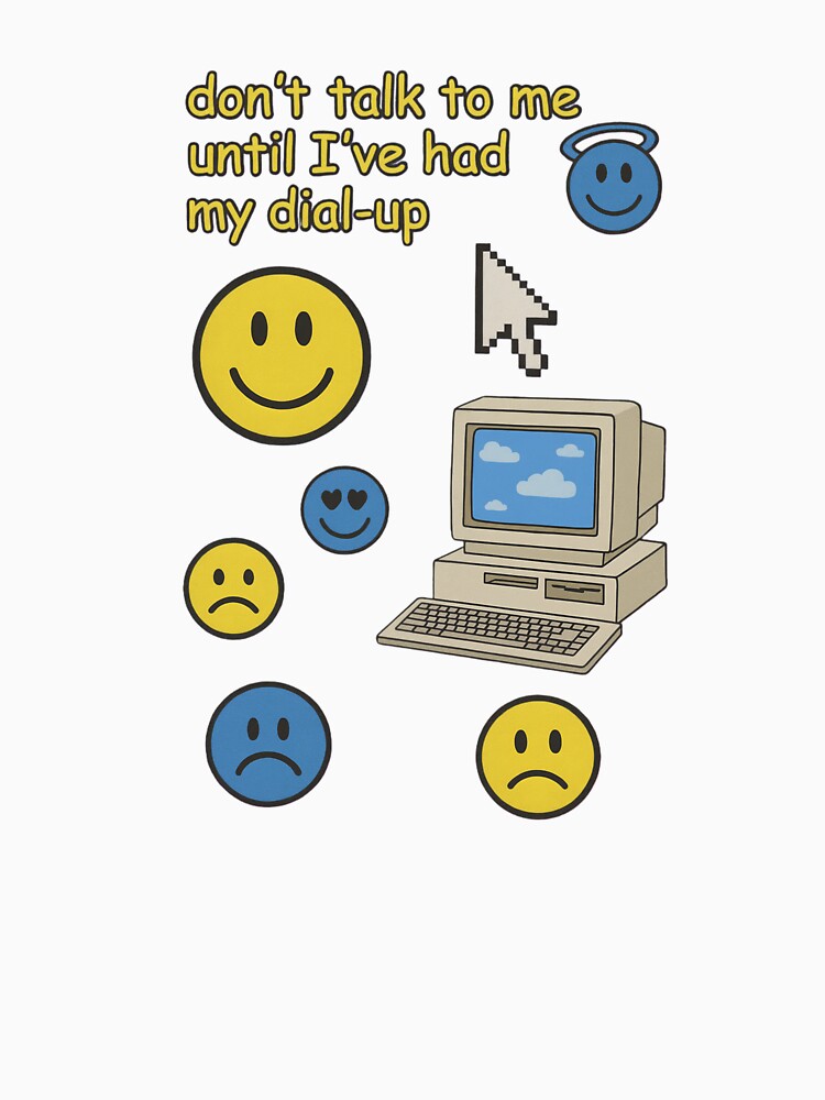 Don’t Talk to Me Until I’ve Had My Dial-Up by LoomisDreams
