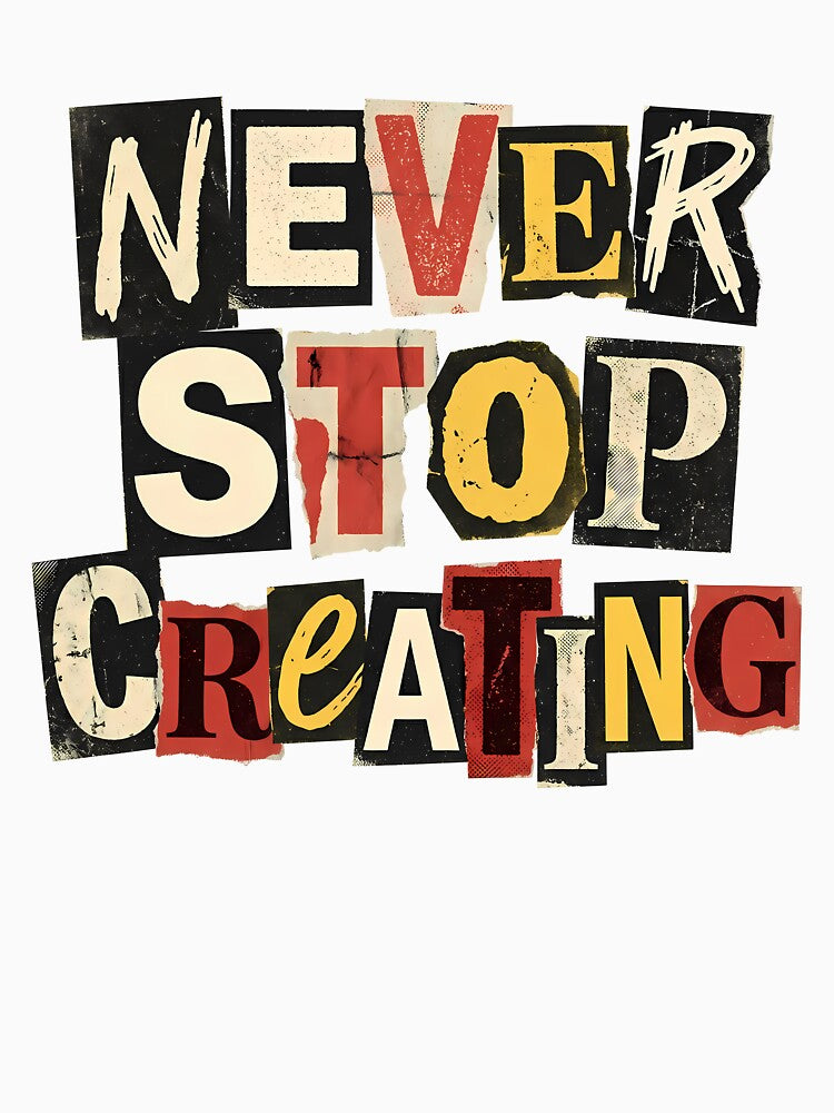 Never Stop Creating Ransom Note Typography Collage by BCW