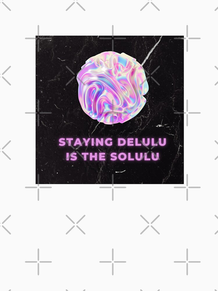 Staying Delulu is the Solulu by Sonipova